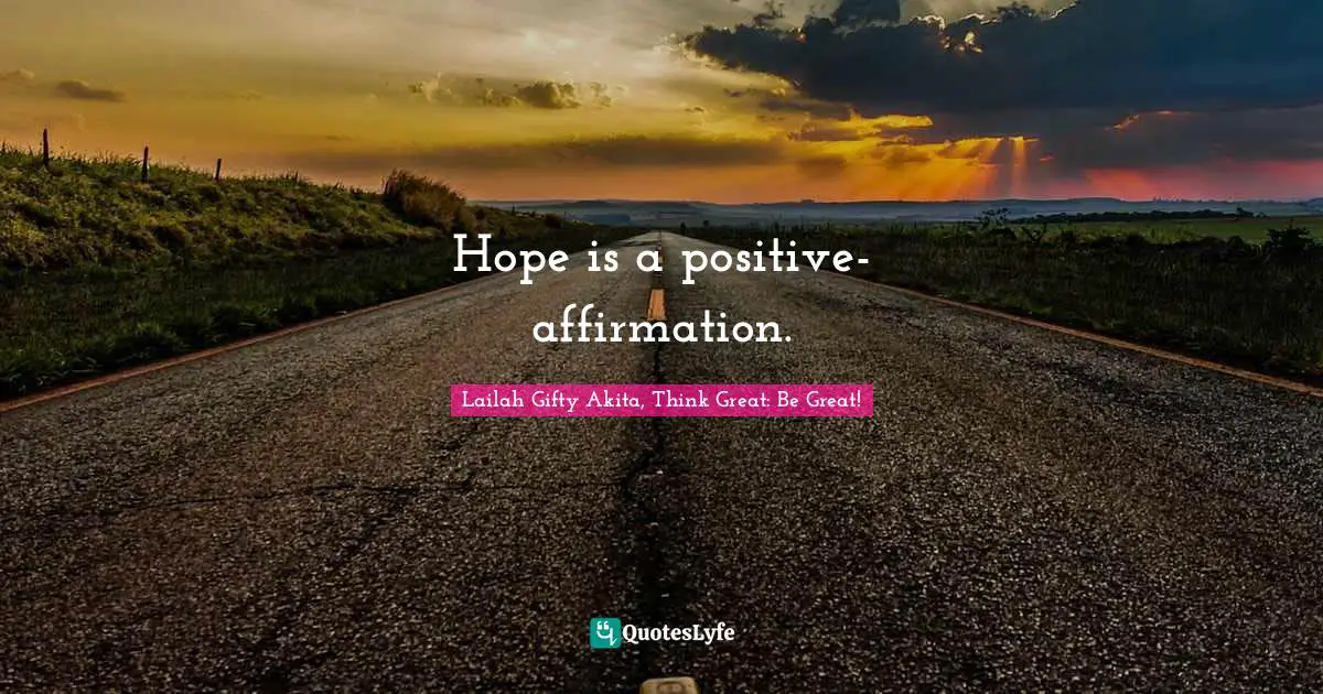 Hope is a positive-affirmation.