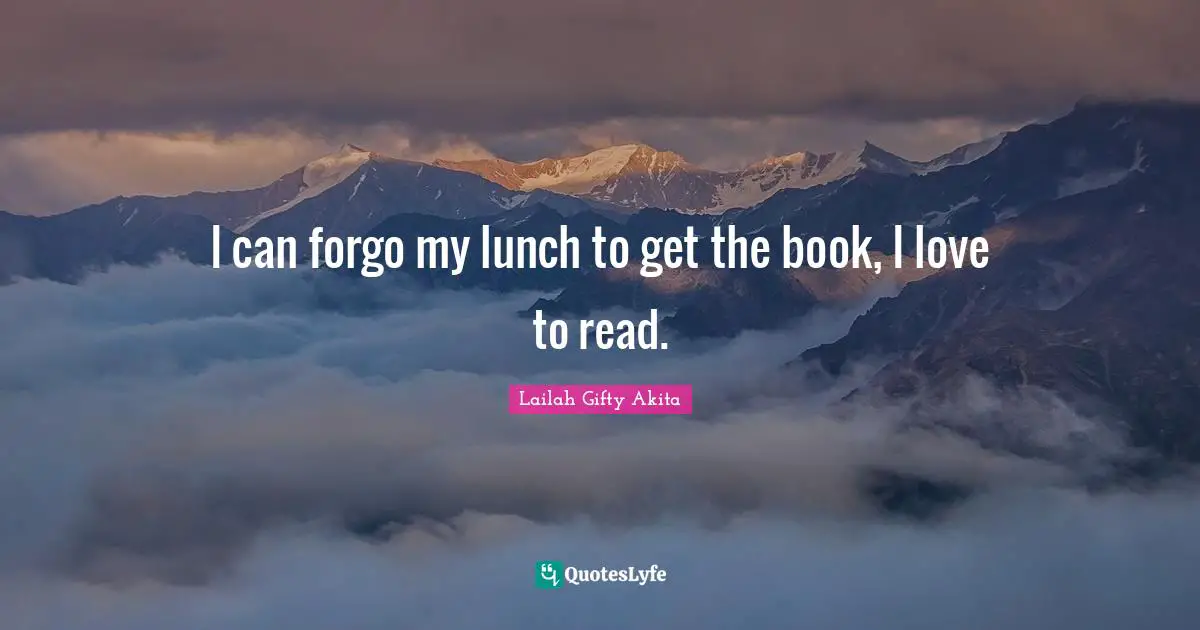 I can forgo my lunch to get the book, I love to read.