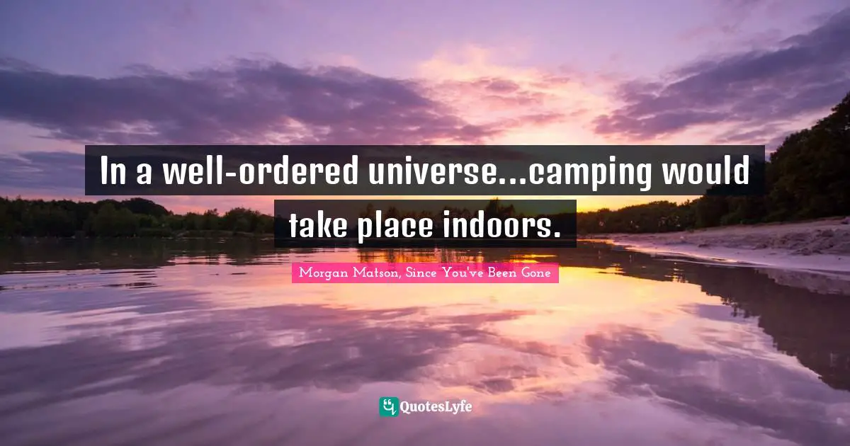 In a well-ordered universe...camping would take place indoors.