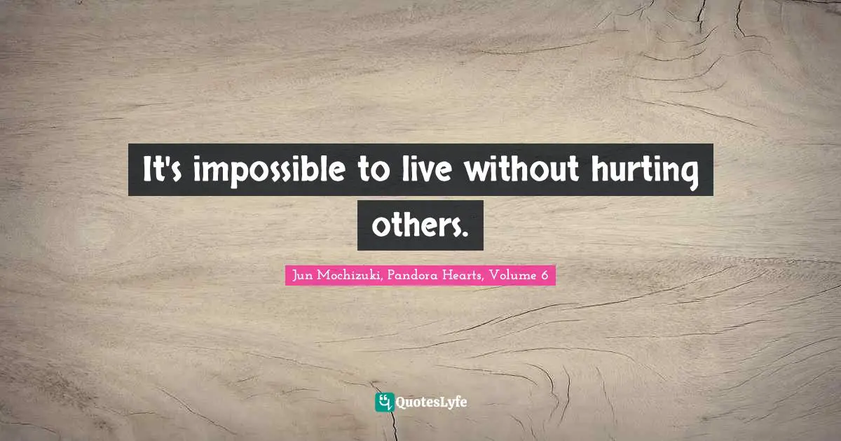 It's impossible to live without hurting others.