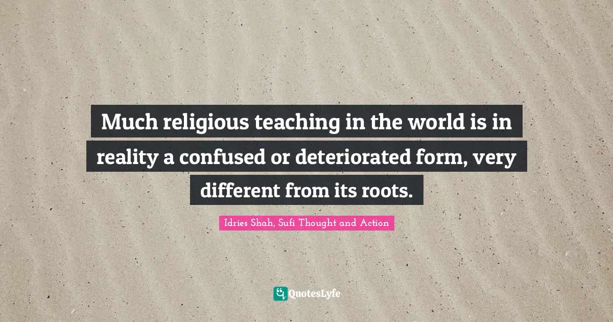 Much religious teaching in the world is in reality a confused or deteriorated form, very different from its roots.