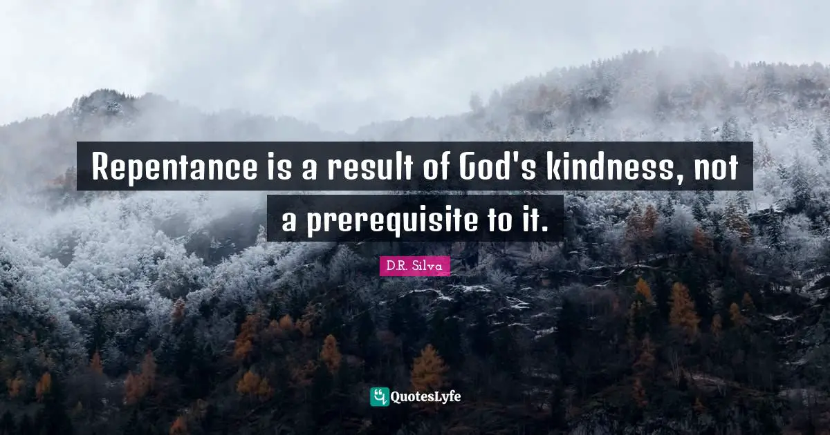 Repentance is a result of God's kindness, not a prerequisite to it.