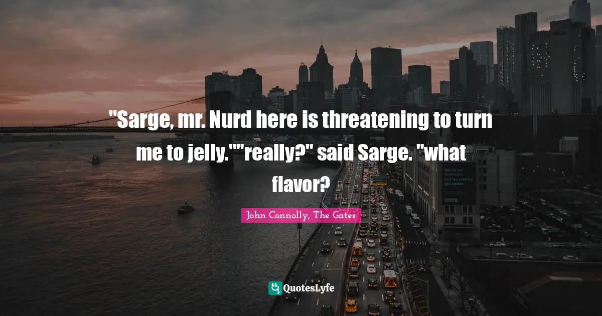 ‎"Sarge, mr. Nurd here is threatening to turn me to jelly.""really?" said Sarge. "what flavor?