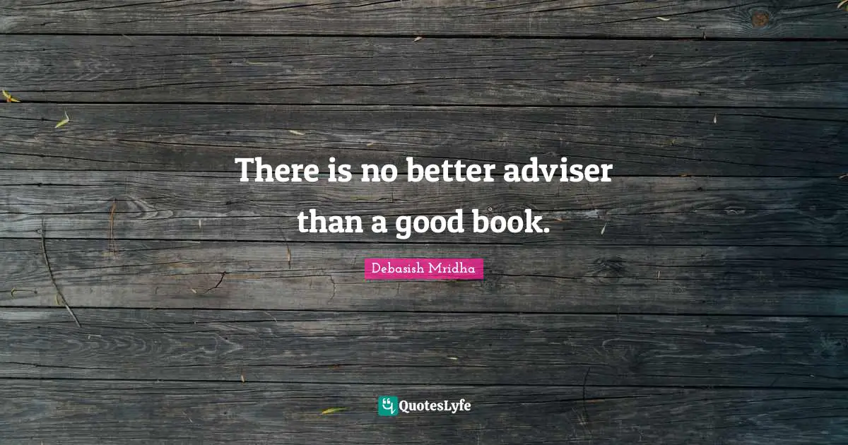 There is no better adviser than a good book.
