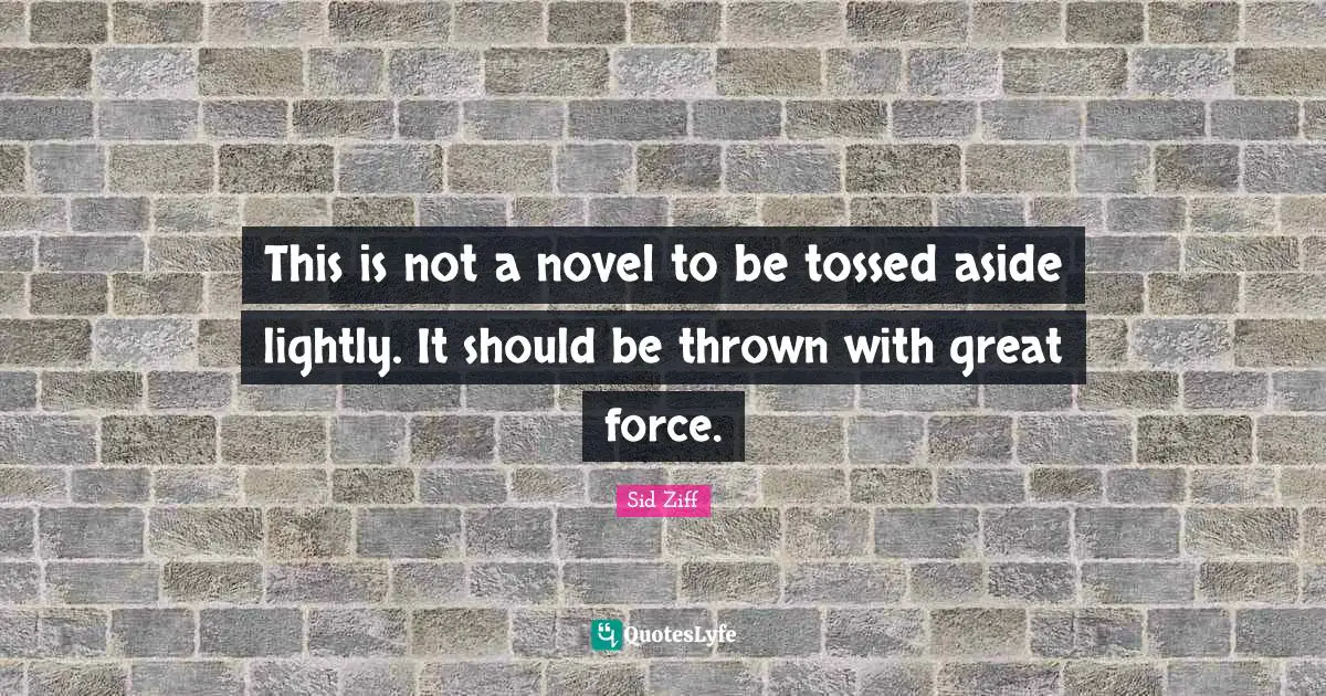 Wit Quotes: "This is not a novel to be tossed aside lightly. It should be thrown with great force."