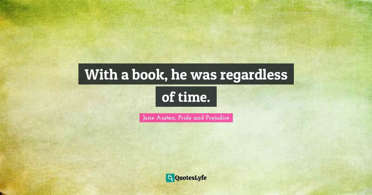 With a book, he was regardless of time.