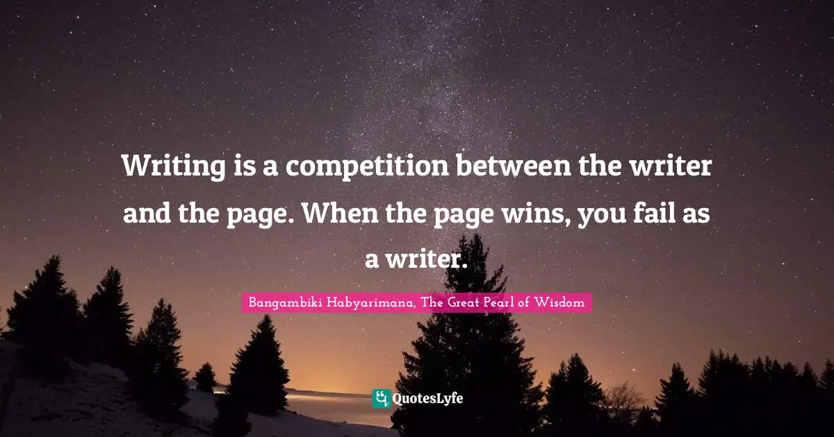 Write A Book Quotes: "Writing is a competition between the writer and the page. When the page wins, you fail as a writer."