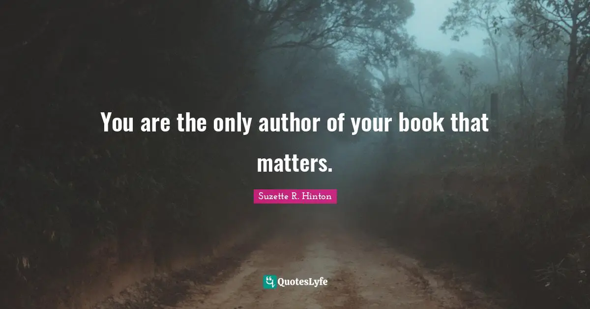 You are the only author of your book that matters.