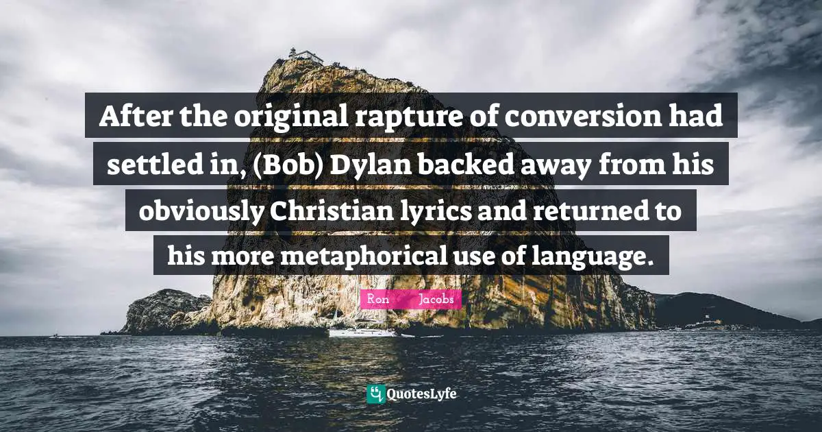After the original rapture of conversion had settled in, (Bob) Dylan backed away from his obviously Christian lyrics and returned to his more metaphorical use of language.