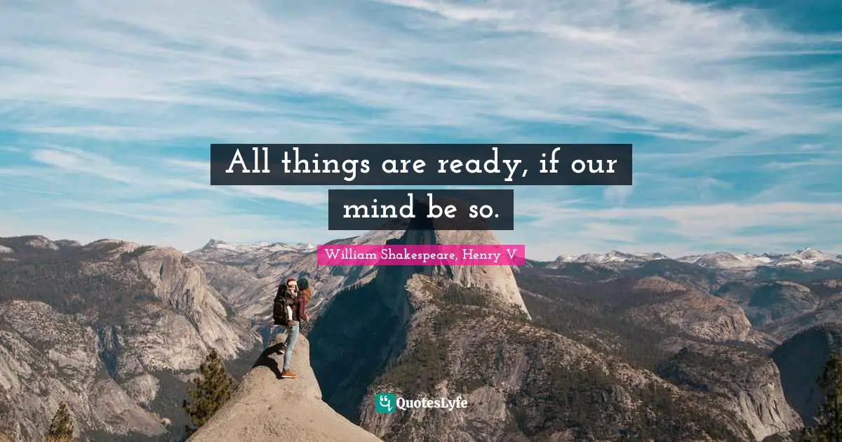 Behaviour Quotes: "All things are ready, if our mind be so."
