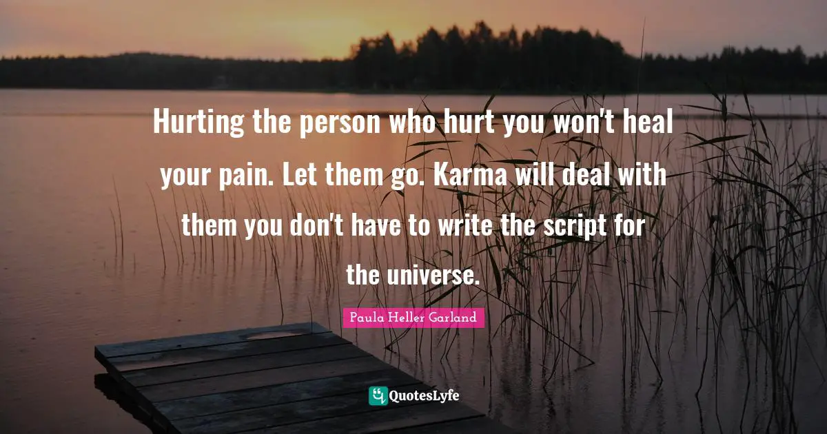 Hurting the person who hurt you won't heal your pain. Let them go. Karma will deal with them you don't have to write the script for the universe.