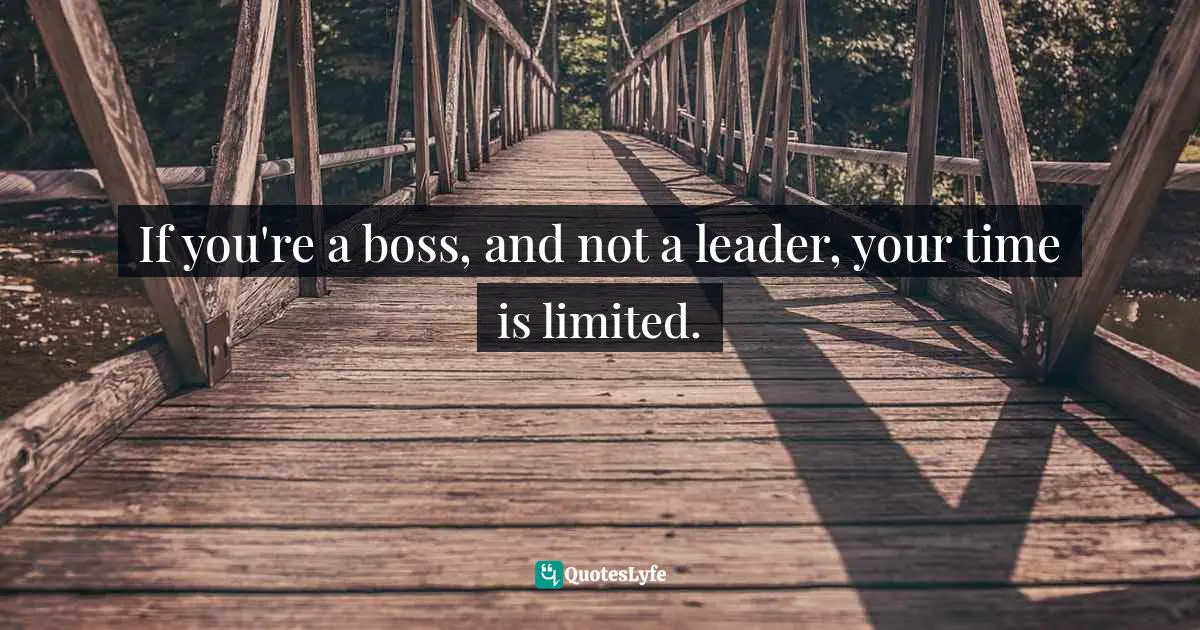 If you're a boss, and not a leader, your time is limited.
