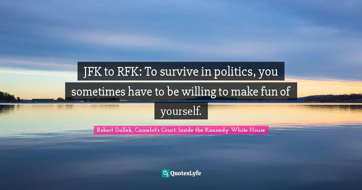 JFK to RFK: To survive in politics, you sometimes have to be willing to make fun of yourself.