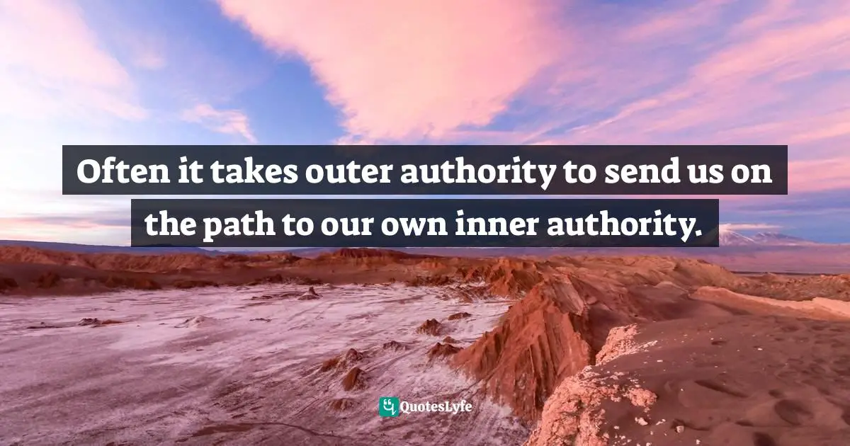 Richard Rohr, Falling Upward: A Spirituality For The Two Halves Of Life Quotes: "Often it takes outer authority to send us on the path to our own inner authority."