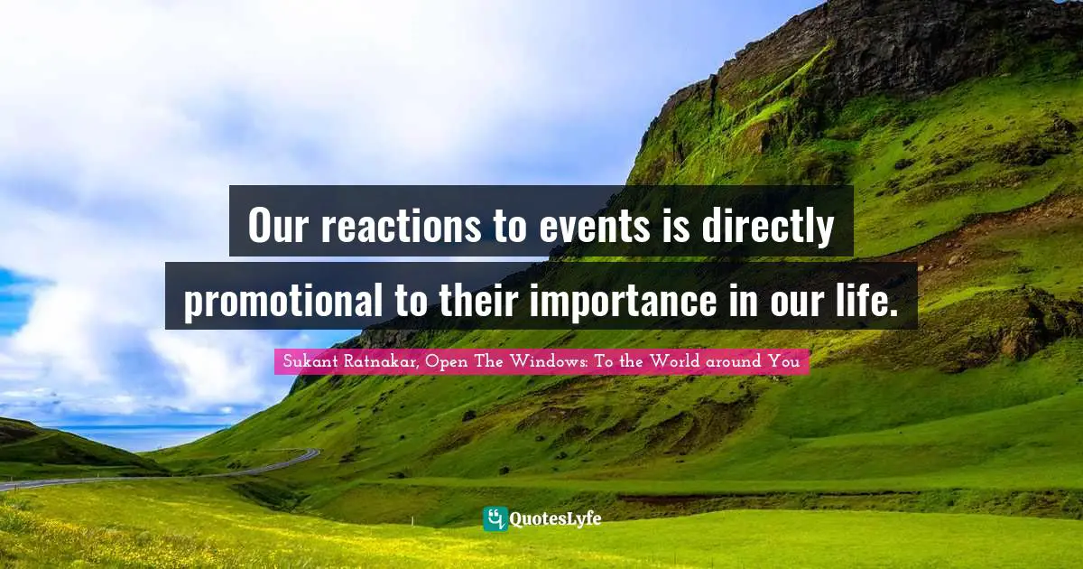 Our reactions to events is directly promotional to their importance in our life.