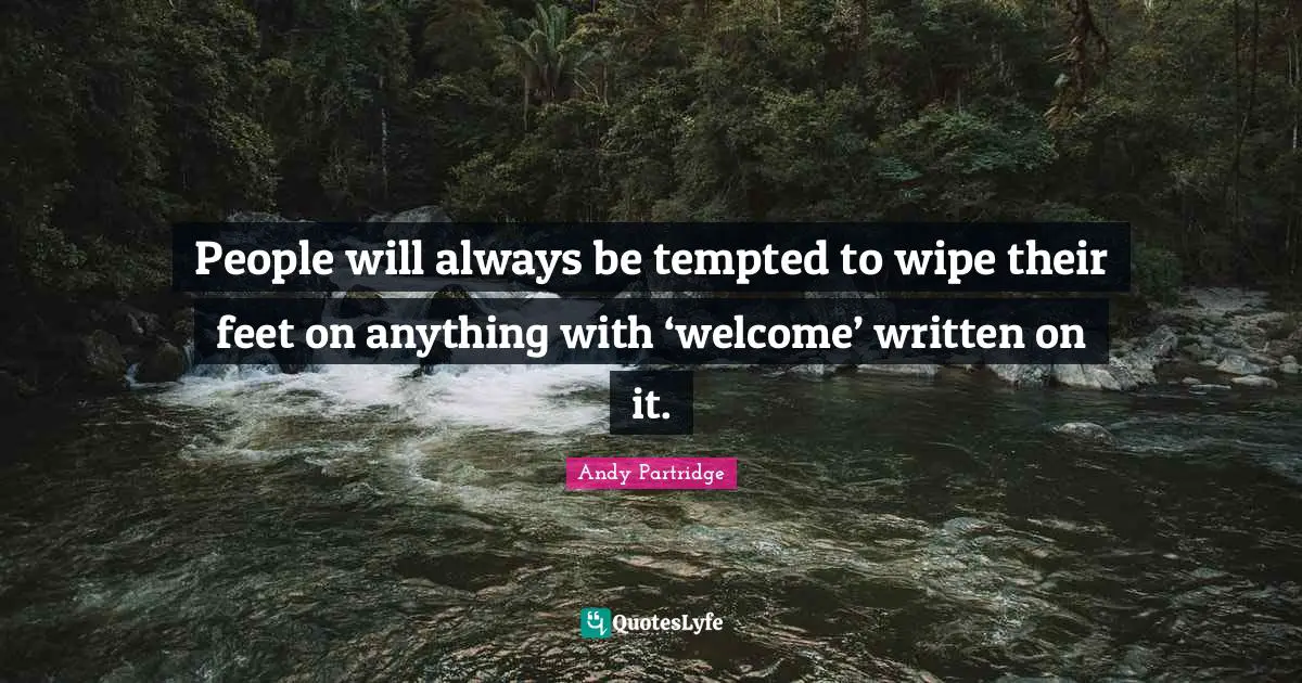 People will always be tempted to wipe their feet on anything with ‘welcome’ written on it.