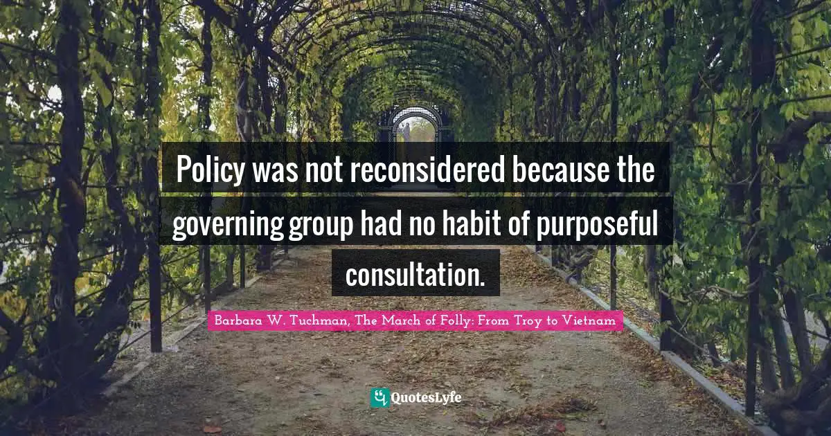 Policy was not reconsidered because the governing group had no habit of purposeful consultation.