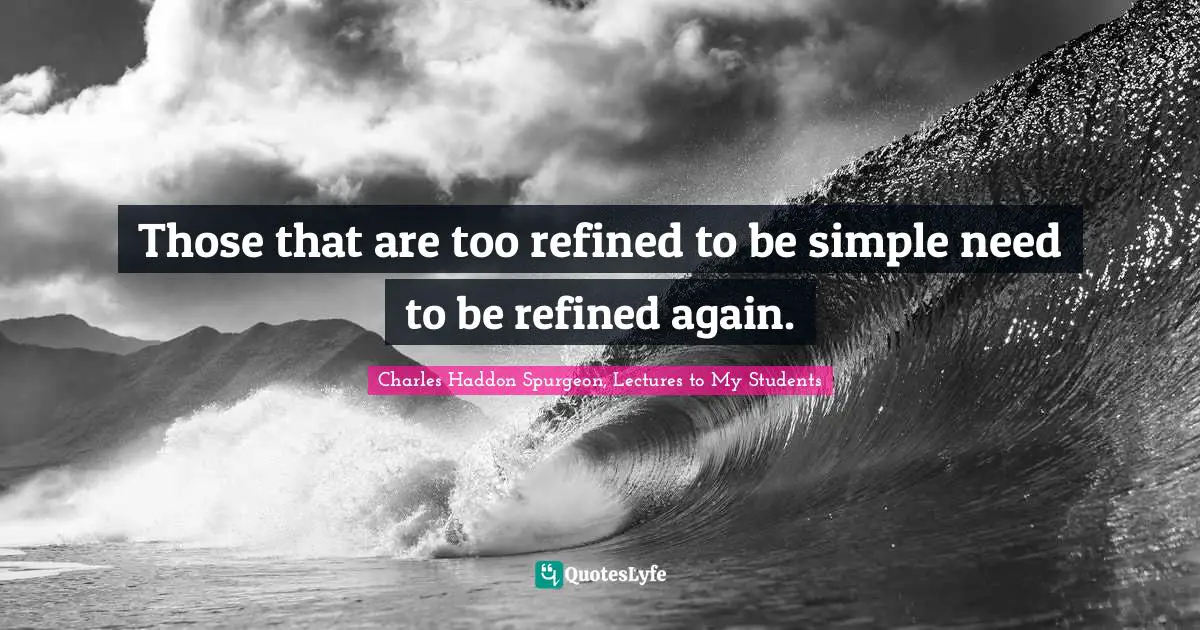 Those that are too refined to be simple need to be refined again.