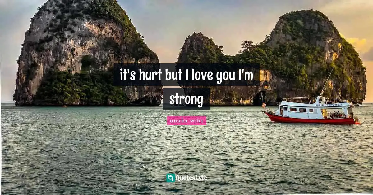 it's hurt but I love you I'm strong
