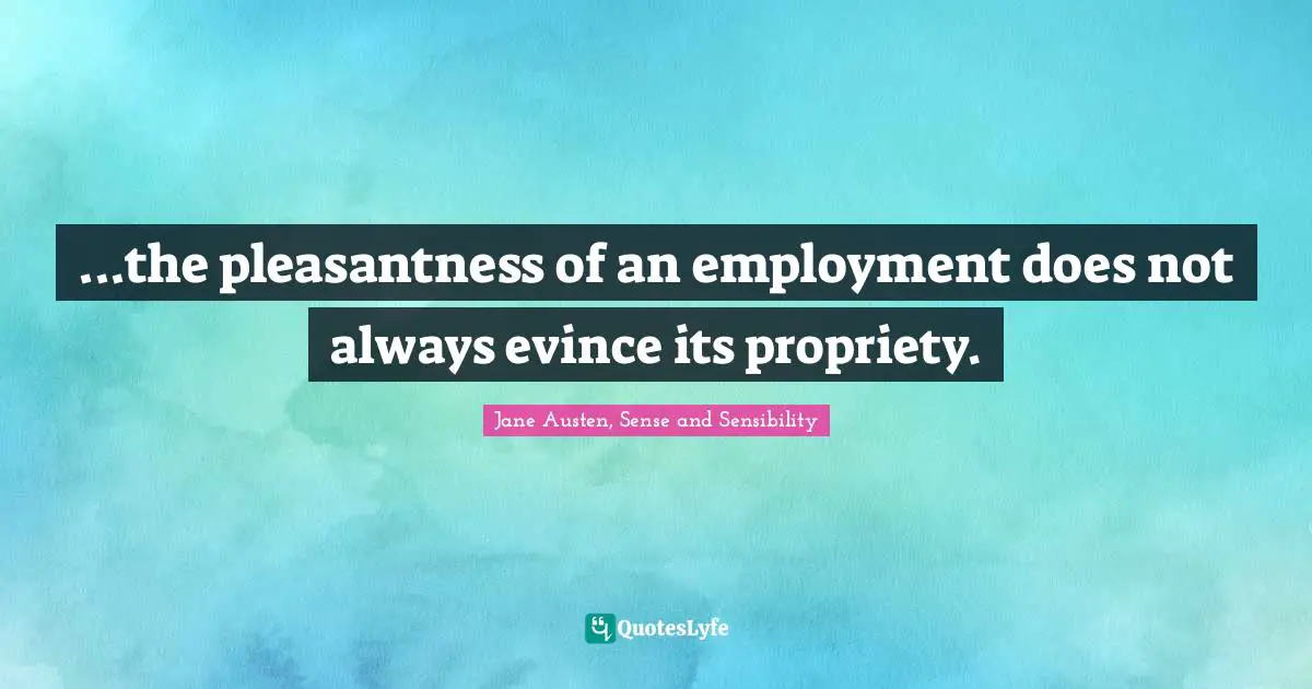 ...the pleasantness of an employment does not always evince its propriety.