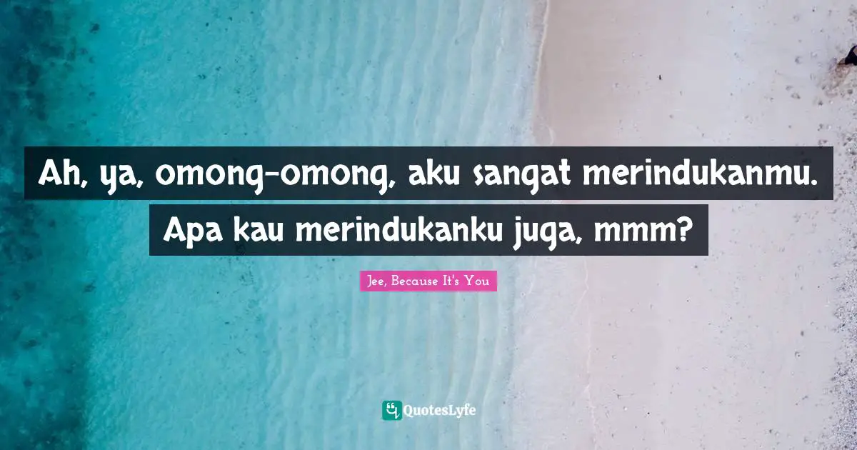 Ah, ya, omong-omong, aku sangat merindukanmu. Apa kau merindukanku juga, mmm?