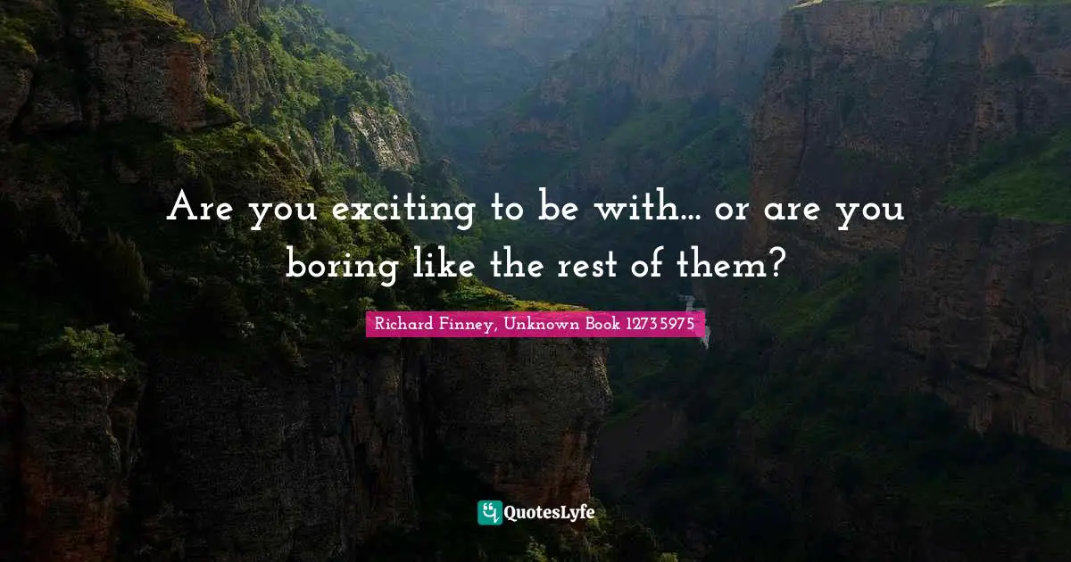 Are you exciting to be with... or are you boring like the rest of them?