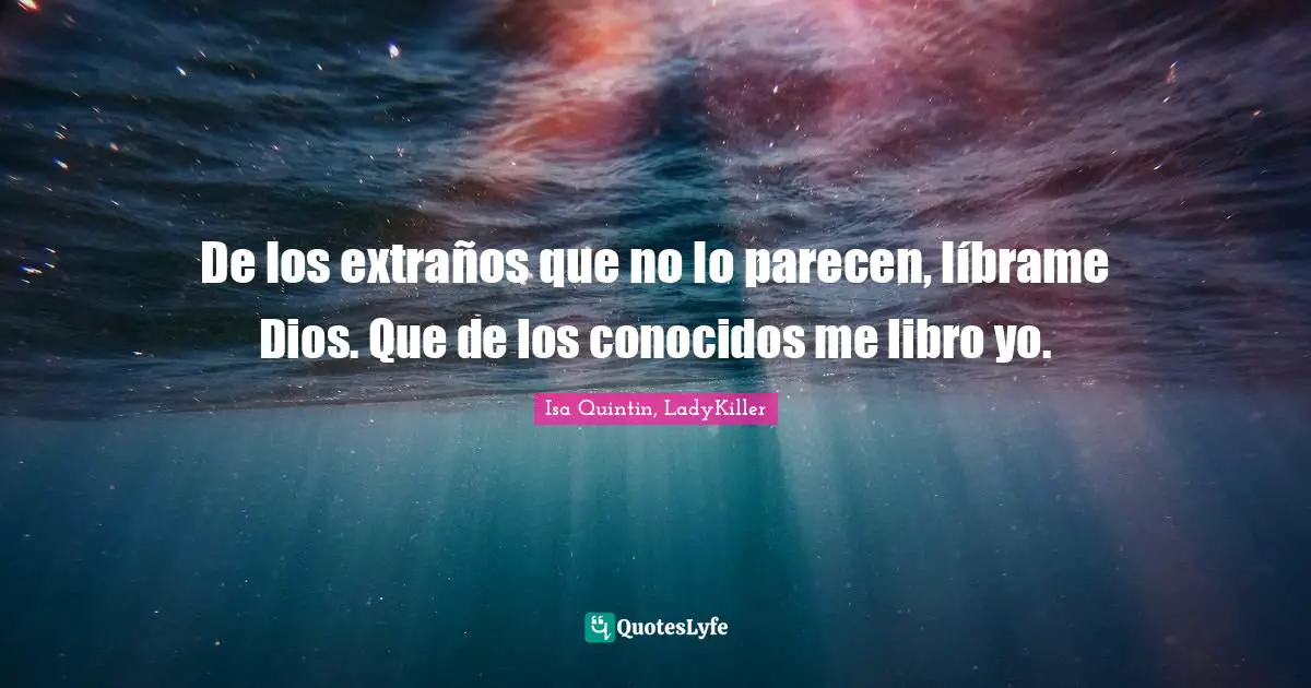 De los extraños que no lo parecen, líbrame Dios. Que de los conocidos me libro yo.