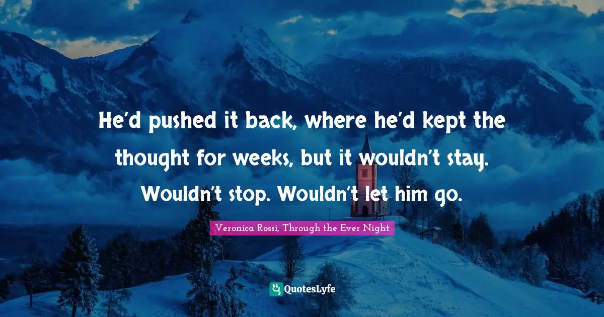 Composure Quotes: "He’d pushed it back, where he’d kept the thought for weeks, but it wouldn’t stay. Wouldn’t stop. Wouldn’t let him go."