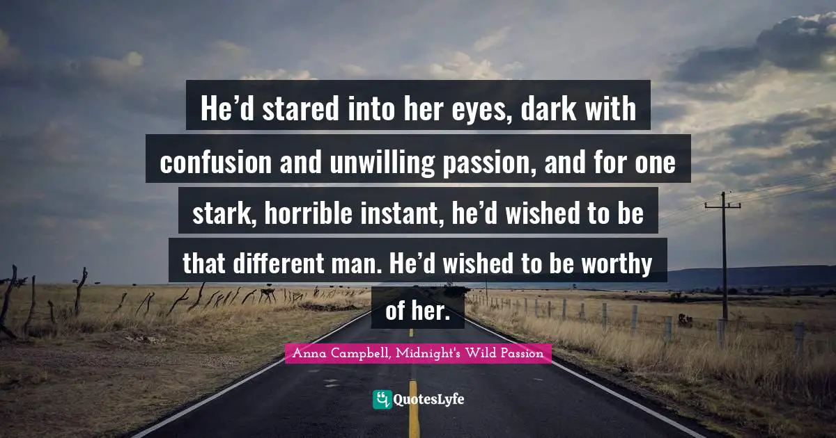 He’d stared into her eyes, dark with confusion and unwilling passion, and for one stark, horrible instant, he’d wished to be that different man. He’d wished to be worthy of her.
