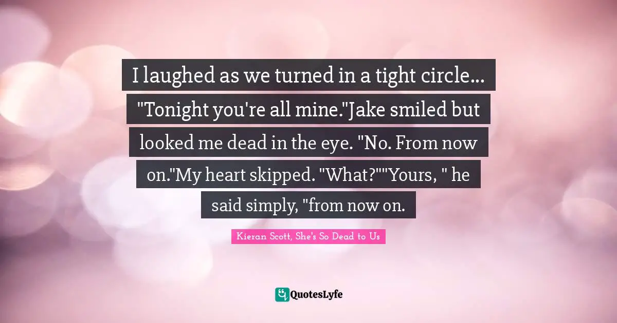 I laughed as we turned in a tight circle... "Tonight you're all mine."Jake smiled but looked me dead in the eye. "No. From now on."My heart skipped. "What?""Yours, " he said simply, "from now on.