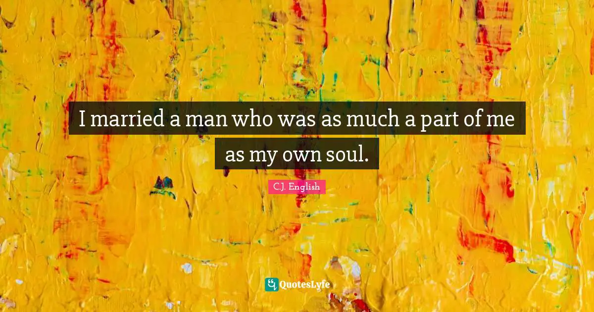I married a man who was as much a part of me as my own soul.