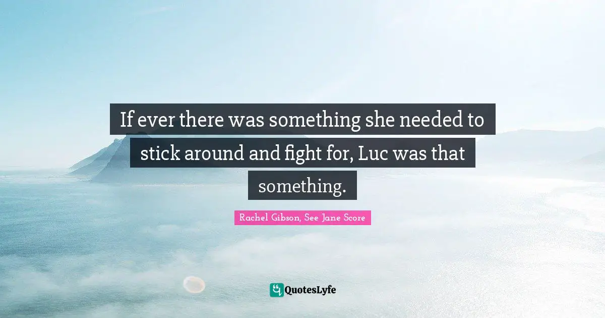 If ever there was something she needed to stick around and fight for, Luc was that something.
