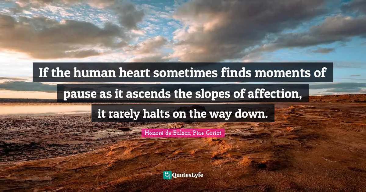 If the human heart sometimes finds moments of pause as it ascends the slopes of affection, it rarely halts on the way down.