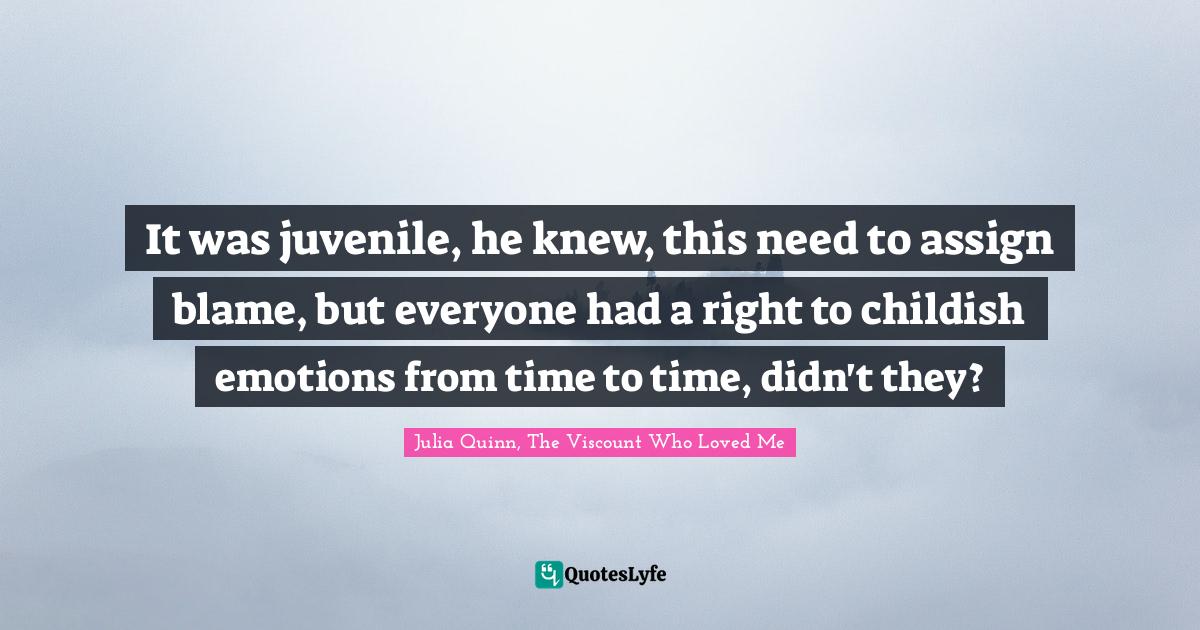 It was juvenile, he knew, this need to assign blame, but everyone had a right to childish emotions from time to time, didn't they?