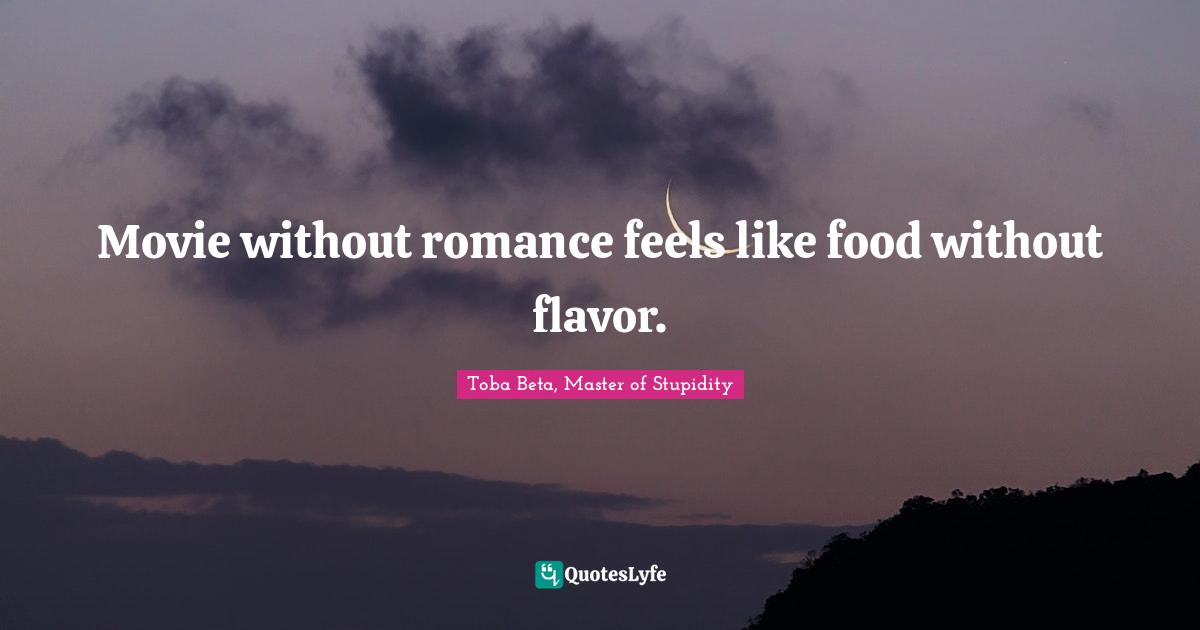 Movie without romance feels like food without flavor.