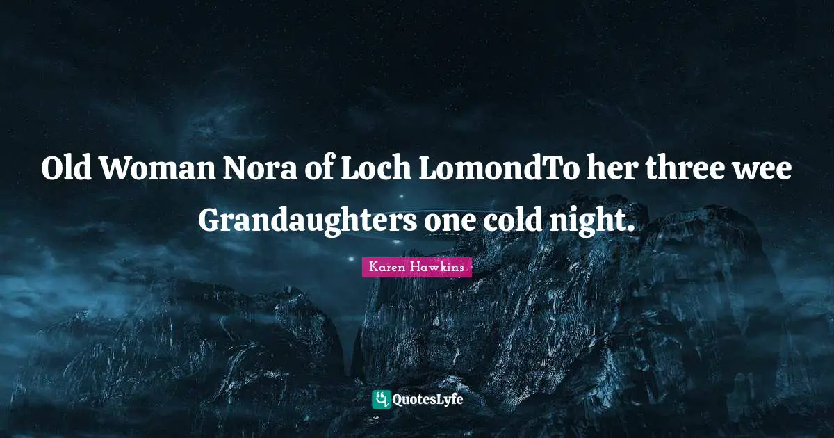 Old Woman Nora of Loch LomondTo her three wee Grandaughters one cold night.