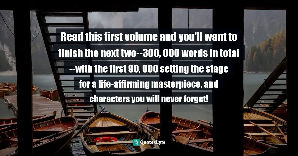 Read this first volume and you'll want to finish the next two--300, 000 words in total--with the first 90, 000 setting the stage for a life-affirming masterpiece, and characters you will never forget!