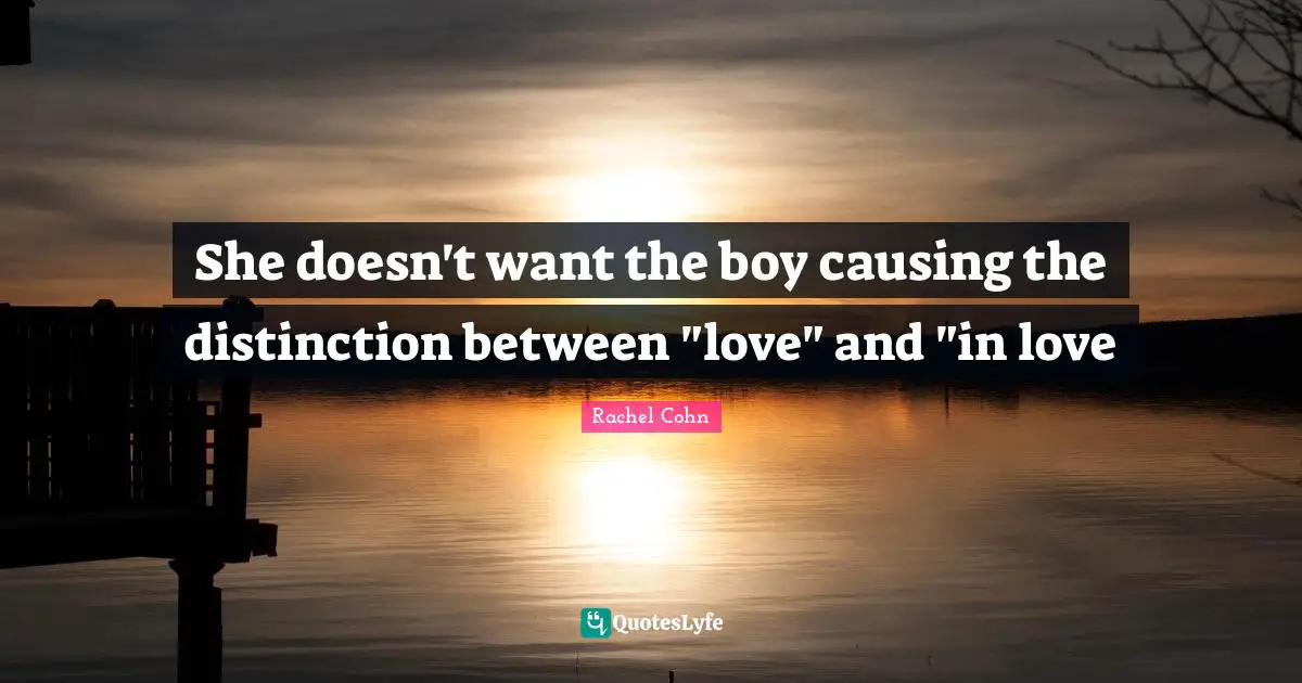 She doesn't want the boy causing the distinction between "love" and "in love
