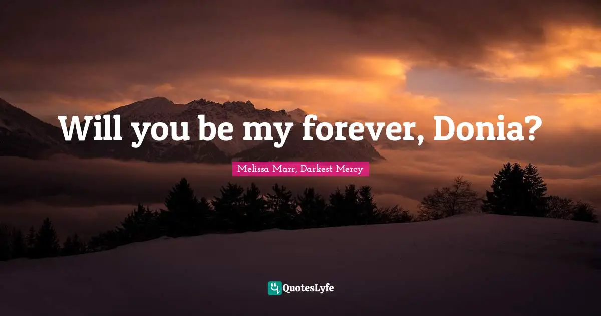 Paranormal Romance Quotes: "Will you be my forever, Donia?"