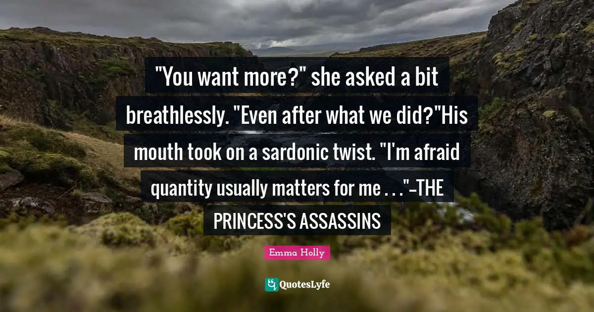‎"You want more?" she asked a bit breathlessly. "Even after what we did?"His mouth took on a sardonic twist. "I'm afraid quantity usually matters for me . . ."--THE PRINCESS'S ASSASSINS