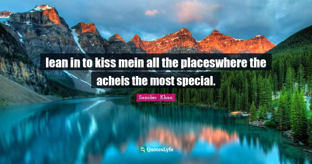 lean in to kiss mein all the placeswhere the acheis the most special.