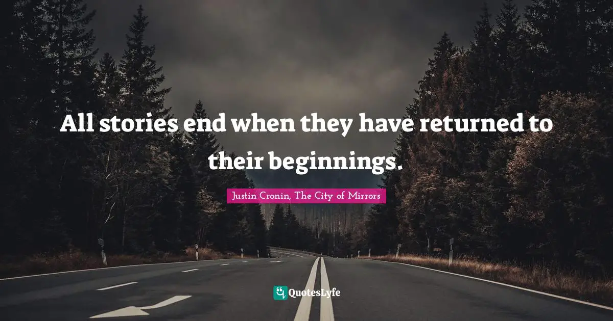 All stories end when they have returned to their beginnings.