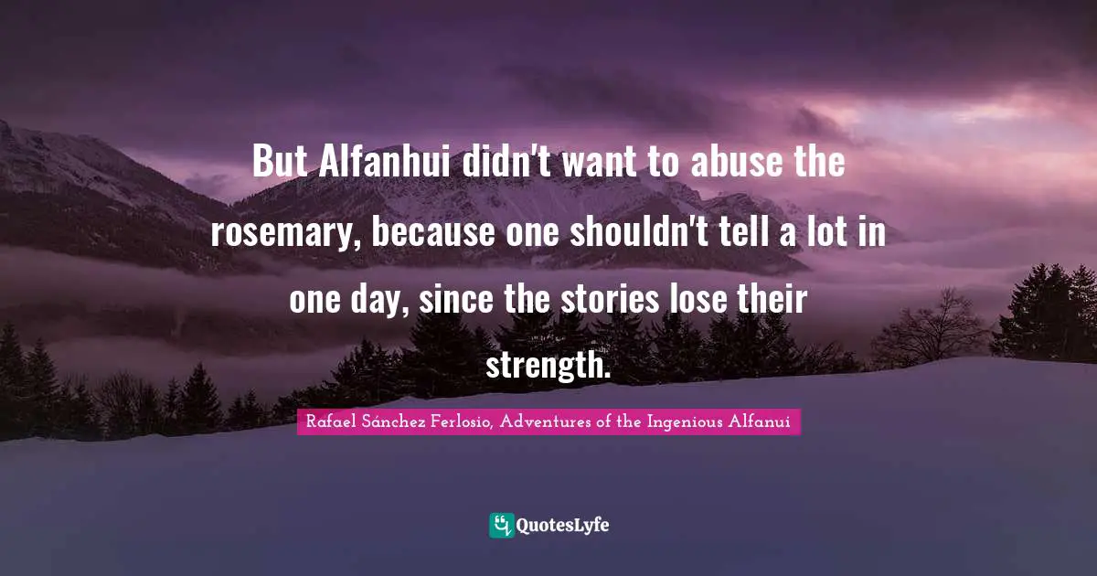 But Alfanhui didn't want to abuse the rosemary, because one shouldn't tell a lot in one day, since the stories lose their strength.