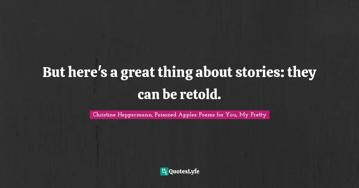 But here's a great thing about stories: they can be retold.