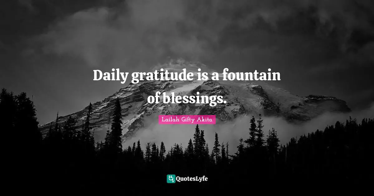 Daily gratitude is a fountain of blessings.
