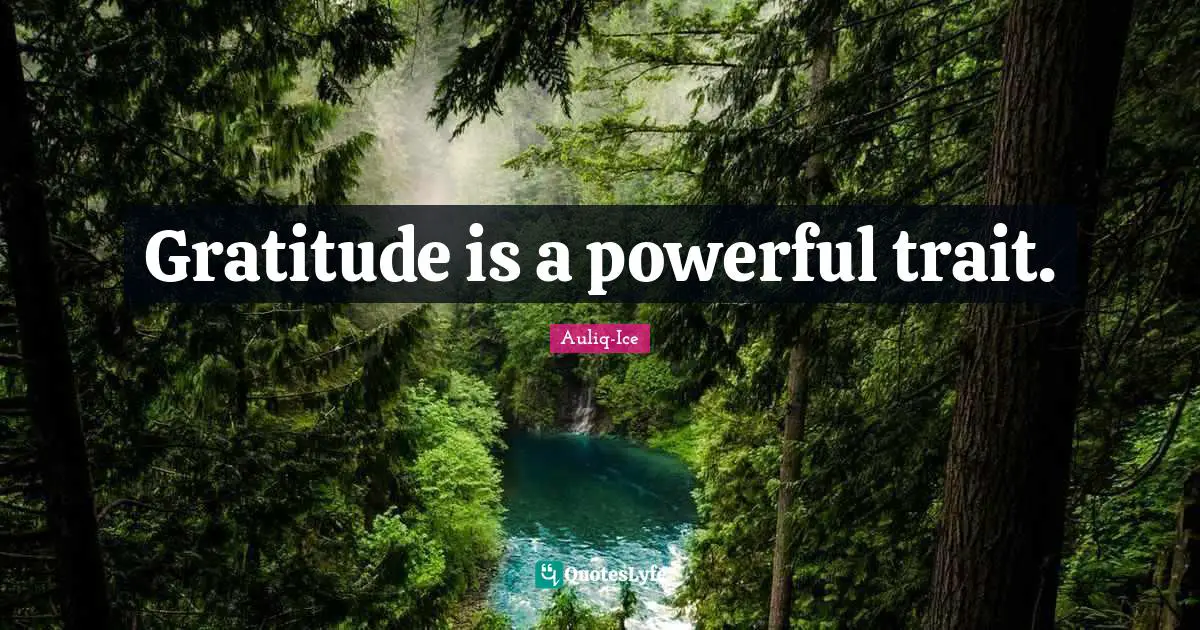 Gratefulness Quotes: "Gratitude is a powerful trait."