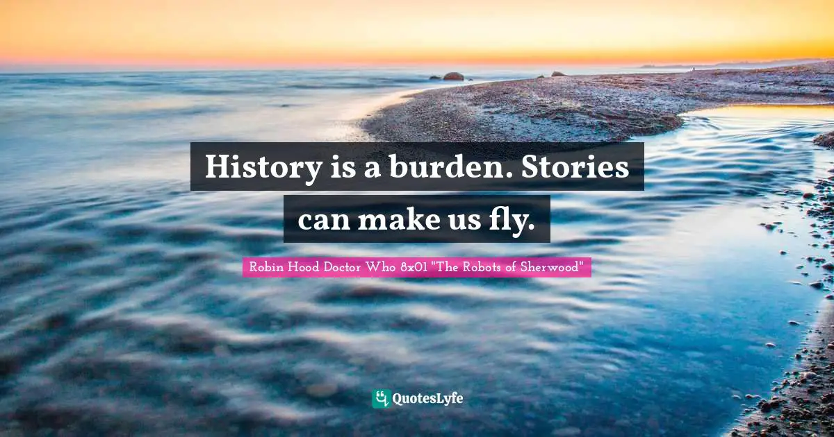 History is a burden. Stories can make us fly.