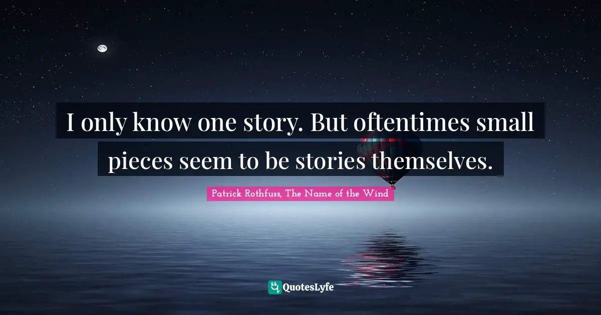 I only know one story. But oftentimes small pieces seem to be stories themselves.