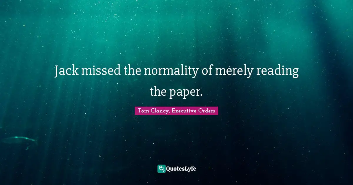 Jack missed the normality of merely reading the paper.