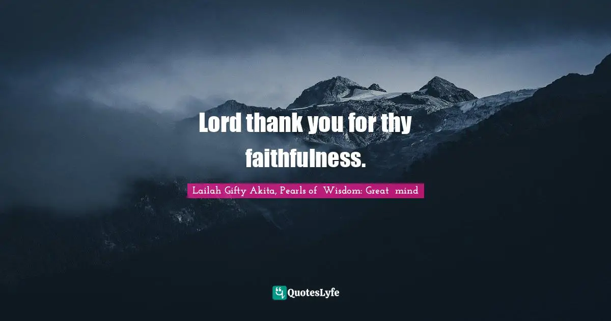 Lord thank you for thy faithfulness.